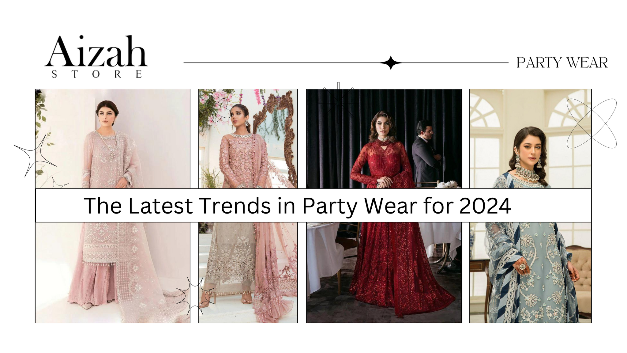 The Latest Trends in Party Wear for 2024: A Fashion Guide by Aizah Store